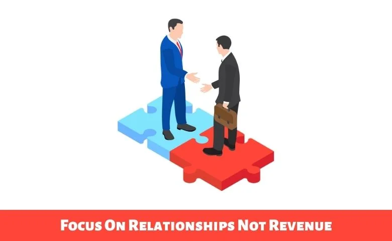 Focus On Relationships Not Revenue